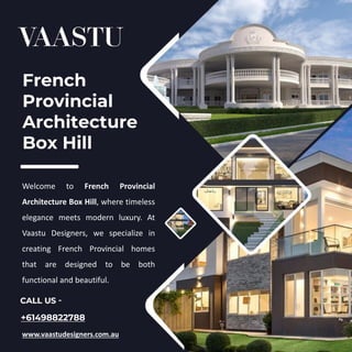 +61498822788
www.vaastudesigners.com.au
French
Provincial
Architecture
Box Hill
Welcome to French Provincial
Architecture Box Hill, where timeless
elegance meets modern luxury. At
Vaastu Designers, we specialize in
creating French Provincial homes
that are designed to be both
functional and beautiful.
 