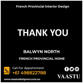 French Provincial Interior Design
BALWYN NORTH
FRENCH PROVINCIAL HOME
THANK YOU
 