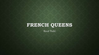 FRENCH QUEENS
Reed Todd
 