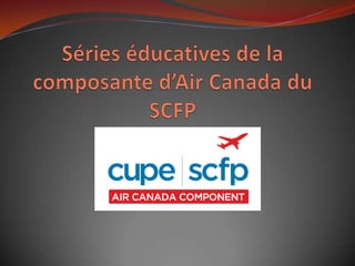 Séries éducatives de la composante d’Air Canada du SCFP 