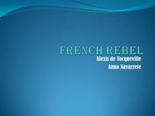 French Rebel Alexis de Tocqueville Anna Navarrete 