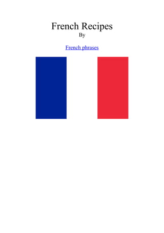 French Recipes
By
French phrases
 