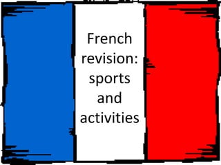 French
revision:
 sports
  and
activities
 
