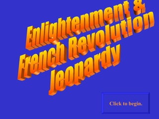 Enlightenment &  French Revolution Jeopardy Click to begin. 