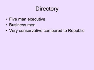 Directory Five man executive Business men Very conservative compared to Republic 