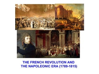 THE FRENCH REVOLUTION AND
THE NAPOLEONIC ERA (1789-1815)
 