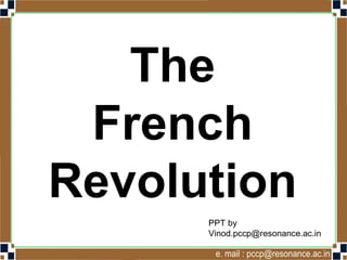 The
French
Revolution
Vinod Kumar
Socialscience4u.blogspot.com
 