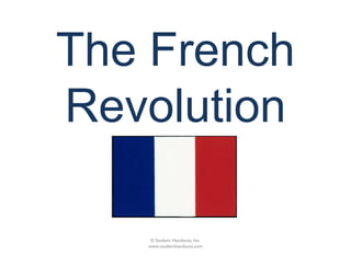The French
Revolution
© Student Handouts, Inc.
www.studenthandouts.com
 