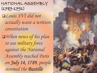 Louis XVI did not
actually want a written
constitution
When news of his plan
to use military force
against the National
Assembly reached Paris
on July 14, 1789, people
stormed the Bastille
 