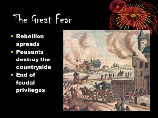 • Rebellion
spreads
• Peasants
destroy the
countryside
• End of
feudal
privileges
The Great Fear
 