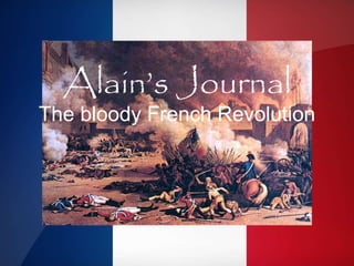 Alain’s Journal
The bloody French Revolution
 