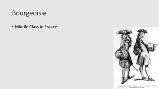 Bourgeoisie
• Middle Class in France
 
