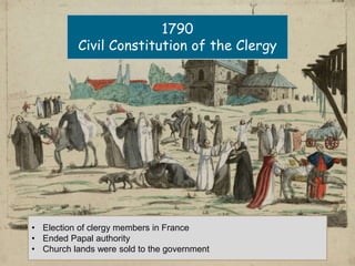 1790
Civil Constitution of the Clergy
• Election of clergy members in France
• Ended Papal authority
• Church lands were sold to the government
 