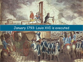 January 1793: Louis XVI is executed
 