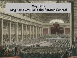 May 1789
King Louis XVI Calls the Estates General
 