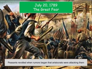 July 20, 1789
The Great Fear
Peasants revolted when rumors began that aristocrats were attacking them
 