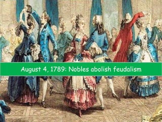 August 4, 1789: Nobles abolish feudalism
 
