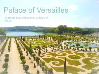Palace of Versailles
A grand, beautiful palace outside of
Paris
 