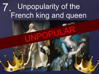 Unpopularity of the
French king and queen
7.
 