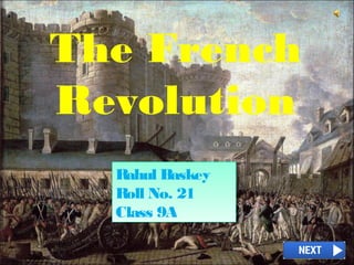 The French
Revolution
Rahul Baskey
Roll No. 21
Class 9A
Rahul Baskey
Roll No. 21
Class 9A
 