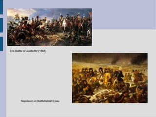 The Battle of Austerlitz (1805)
Napoleon on Battlefieldat Eylau
The Battle of Austerlitz (1805)
 