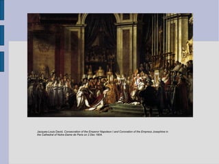 Jacques-Louis David. Consecration of the Emperor Napoleon I and Coronation of the Empress Josephine in
the Cathedral of Notre-Dame de Paris on 2 Dec 1804.
 