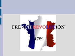 FRENCH REVOLUTION
1789
 