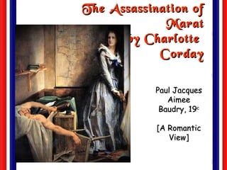 The Assassination of Marat by Charlotte  Corday Paul Jacques Aimee Baudry, 19 c [A Romantic View] 