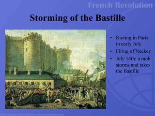 • Rioting in Paris
in early July
• Firing of Necker
• July 14th: a mob
storms and takes
the Bastille
Storming of the Bastille
 