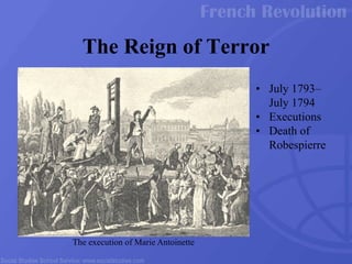• July 1793–
July 1794
• Executions
• Death of
Robespierre
The Reign of Terror
The execution of Marie Antoinette
 