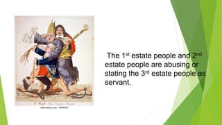 The 1st estate people and 2nd
estate people are abusing or
stating the 3rd estate people as
servant.
 