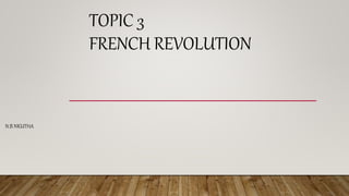 TOPIC 3
FRENCH REVOLUTION
N.B NKUTHA
 