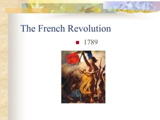 The French Revolution
 1789
 