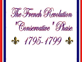 The French Revolution &quot;Conservative&quot; Phase: 1795-1799 