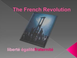The French Revolution liberté égalitéfraternité 