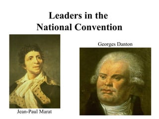 Jean-Paul Marat
Georges Danton
Leaders in the
National Convention
 