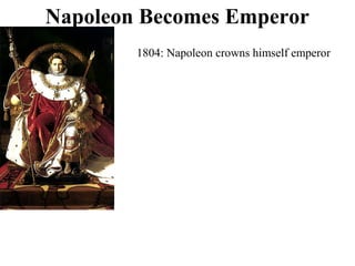 1804: Napoleon crowns himself emperor
Napoleon Becomes Emperor
 