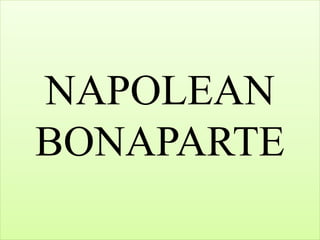 NAPOLEAN
BONAPARTE
 