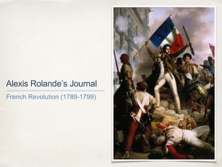 Alexis Rolande’s Journal
French Revolution (1789-1799)
 
