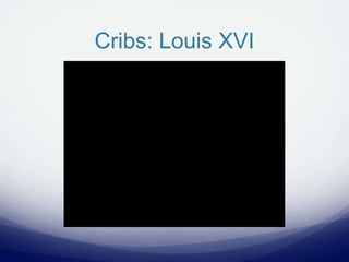 Cribs: Louis XVI
 