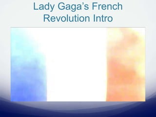 Lady Gaga’s French
Revolution Intro
 