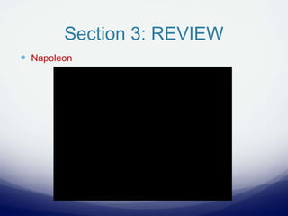 Section 3: REVIEW
 Napoleon
 