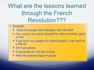 What are the lessons learned
through the French
Revolution???
 