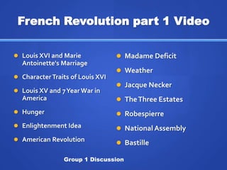 French Revolution part 1 Video Louis XVI and Marie Antoinette's Marriage Character Traits of Louis XVI Louis XV and 7 Year War in America Hunger Enlightenment Idea American Revolution ,[object Object]
