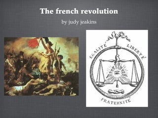 The French Revolution
by judy jeakins
 