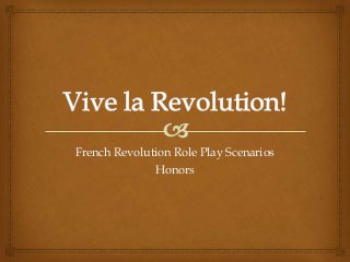 French Revolution Role Play Scenarios
Honors
 