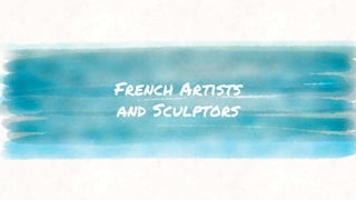 French Artists
and Sculptors
 