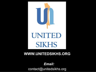 WWW.UNITEDSIKHS.ORG
Email:
contact@unitedsikhs.org
 