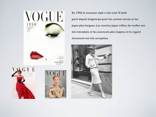 En 1950, le nouveau style a été créé. Il était
parti depuis longtemps pour les corsets serrés et les
jupes plus longues. Les courtes jupes milieu du mollet ont
été introduits et les sommets plus inaptes et le regard
structurel ont été acceptées.

 