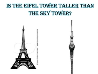 Is the Eifel Tower taller than
the Sky Tower?